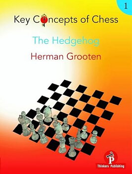 Key Concepts of Chess - Vol. 1: The Hedgehog av Herman Grooten