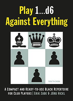 Play 1...d6 Against Everything: A Compact and Ready-to-use Black Repertoire for Club Players av Erik Zude och Jörg Hickl
