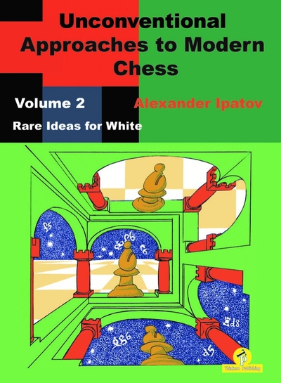 Unconventional Approaches to Modern chess,Vol.2 Rare Ideas for White