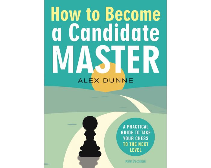 How to Become a Candidate Master: A Practical Guide to Take Your Chess to the Next Level av Alex Dunne