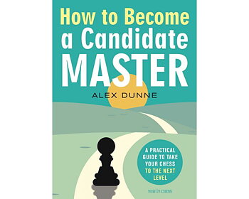 How to Become a Candidate Master: A Practical Guide to Take Your Chess to the Next Level av Alex Dunne