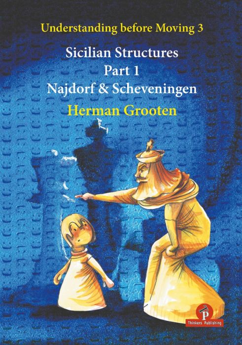 Antikvariskt - Understanding before Moving: 3 - Part 1: Sicilian Structures - The Najdorf and Scheveningen Herman Grooten