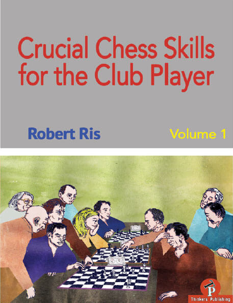 Crucial Chess Skills for the Club Player volume 1