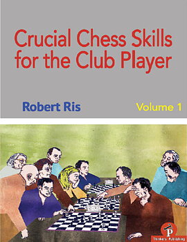 Crucial Chess Skills for the Club Player volume 1