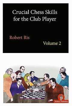Crucial Chess Skills for the Club Player: Volume 2