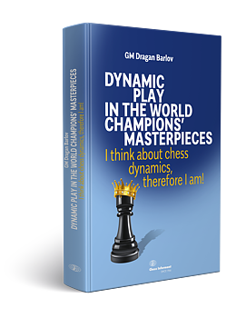 Dynamic Play In The World Champions Masterpieces: I think about chess dynamics, therefore I am!