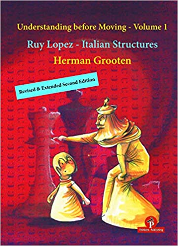 Understanding before Moving : vol  1: Ruy Lopez and Italian Structures av Herman Grooten revisited and extended second edition