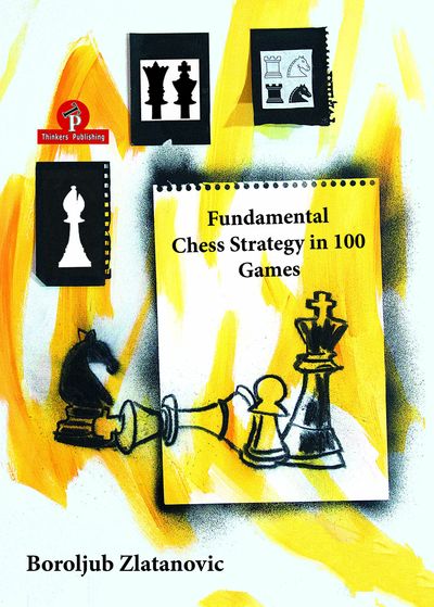 Fundamental Chess Strategy in 100 Games av  Boroljub Zlatanovic