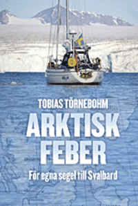 Arktisk Feber - För egna segel till Svalbard - slut i lager