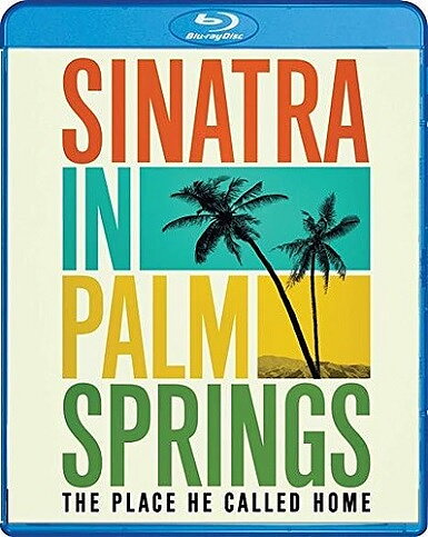 Sinatra In Palm Springs: The Place He Called Home (BLU-RAY)