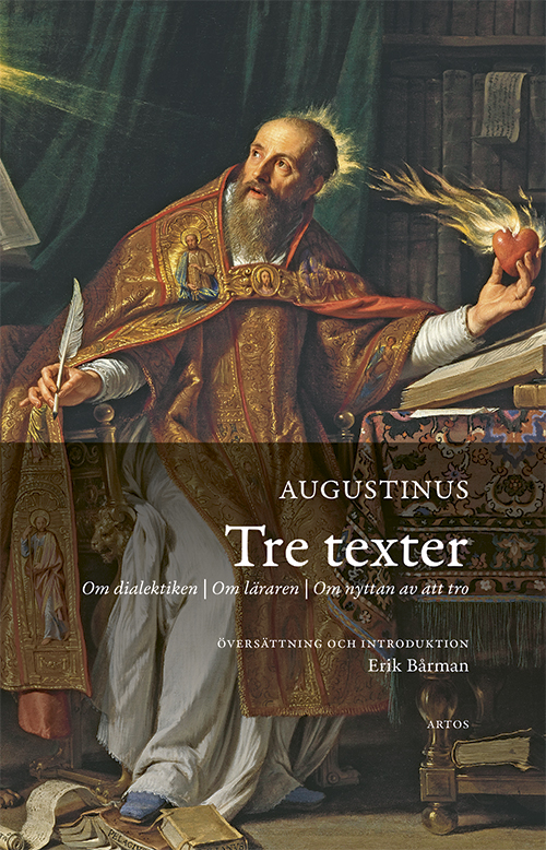 Tre texter: Om dialektiken - On läraren - Om nyttan av att tro - Augustinius