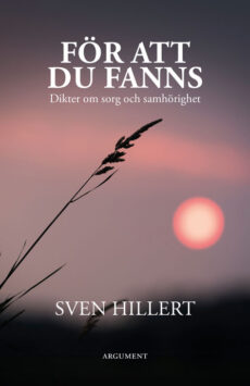 För att du fanns - Dikter om sorg och samhörighet - Sven Hillert