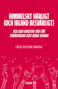 Himmelskt härligt (och ibland besvärligt) - Sex och kristen tro för tonåringar och unga vuxna - Frida Ohlsson Sandahl