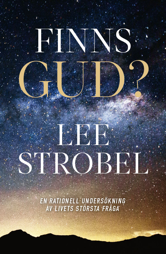 Finns Gud? - En rationell undersökning av livets största fråga -Lee Strobel