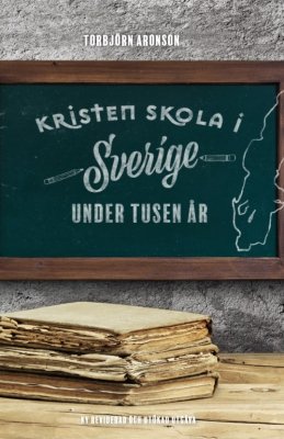 Kristen skola i Sverige under tusen år - Torbjörn Aronson