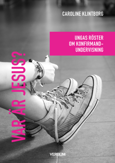 Var är Jesus? - Ungas röster om konfirmandundervisning - Caroline Klintborg