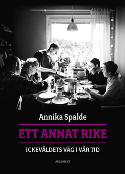Ett annat rike: ickevåldets väg i vår tid - Annika Spalde