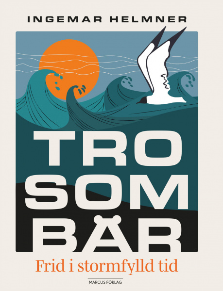 Tro som bär: Frid i stormfylld tid - Ingemar Helmner