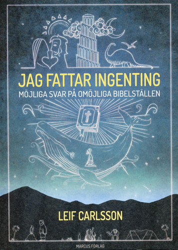 Jag fattar ingenting - möjliga svar på omöjliga bibeltexter - Leif Carlsson