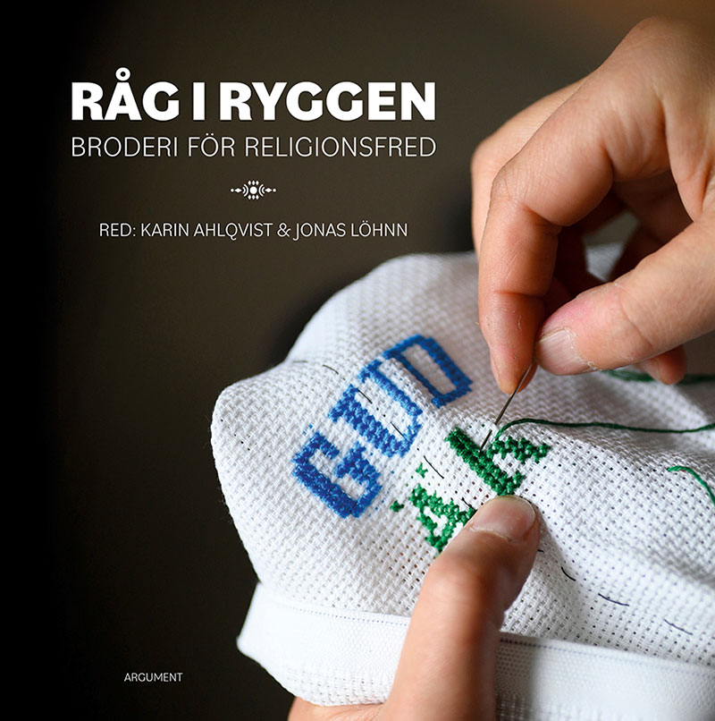 Råg i ryggen - Broderi för religionsfred - Jonas Löhnn och Karin Ahlqvist, red.