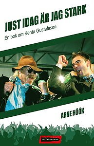 Just i dag är jag stark - en bok om Kenta Gustafsson