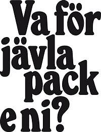 Va för jävla pack e ni?