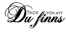 Reprint - mont. gummistämpel - Tack för att du finns