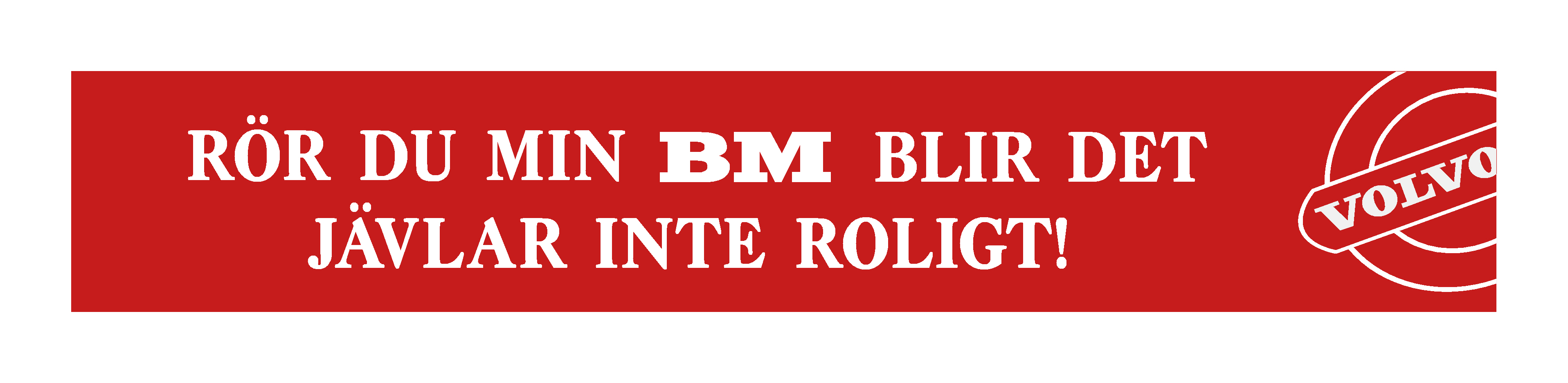 Dekal - "Rör du min BM blir det jävlar inte roligt!!"