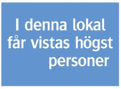 Informationsskylt I denna lokal får vistas högst... personer, SKYLT 348715 PÅBUD I DENNA LOKAL FÅR VISTAS HÖGST 210X148MM - 2