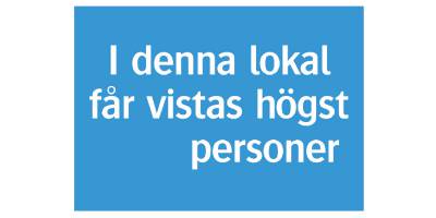 Informationsskylt I denna lokal får vistas högst... personer, SKYLT 348715 PÅBUD I DENNA LOKAL FÅR VISTAS HÖGST 210X148MM