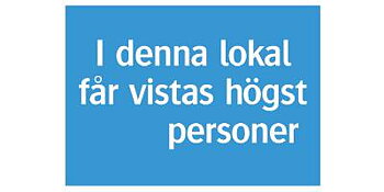 Informationsskylt I denna lokal får vistas högst... personer, SKYLT 348715 PÅBUD I DENNA LOKAL FÅR VISTAS HÖGST 210X148MM