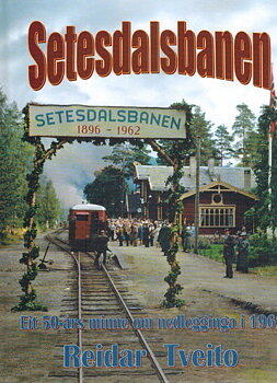 Setesdalsbanen. Eit 50 års minne om nedlegginga i 1962