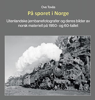 På sporet i Norge.  Utenlandske jernbanefotografer og deres bilder av norsk materiell på 1950- og 1960- tallet