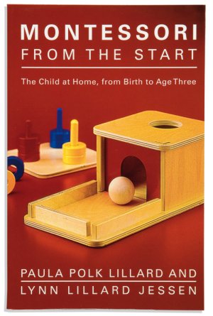 Montessori From The Start: The Child at Home from Birth to Age...