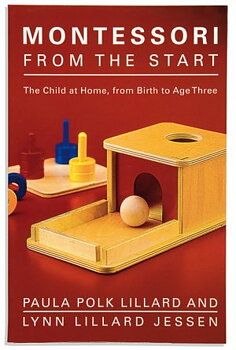 Montessori From The Start: The Child at Home from Birth to Age...