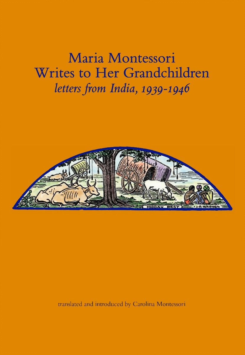 Maria Montessori Writes to Her Grandchildren, letters from India, 1939-1946