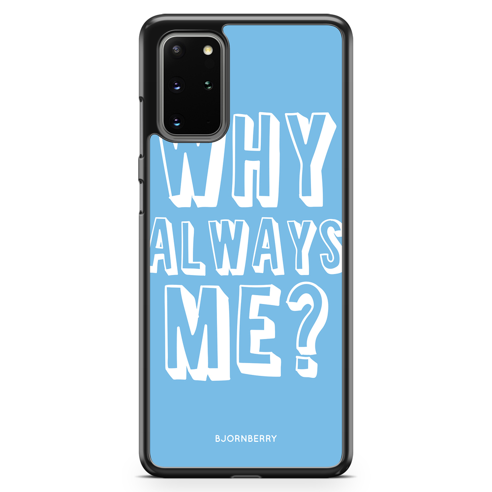 Samsung Galaxy S20 Plus Case - Why Always Me?