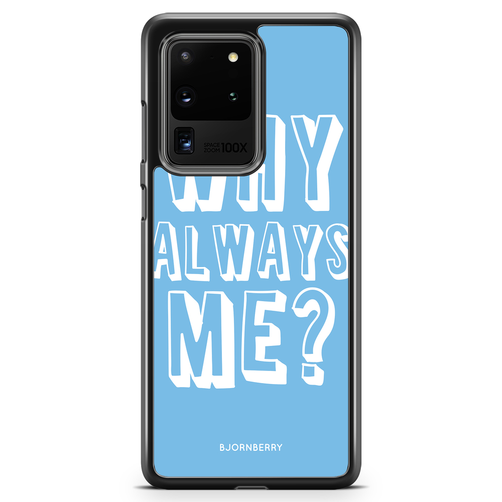 Samsung Galaxy S20 Ultra Case - Why Always Me?
