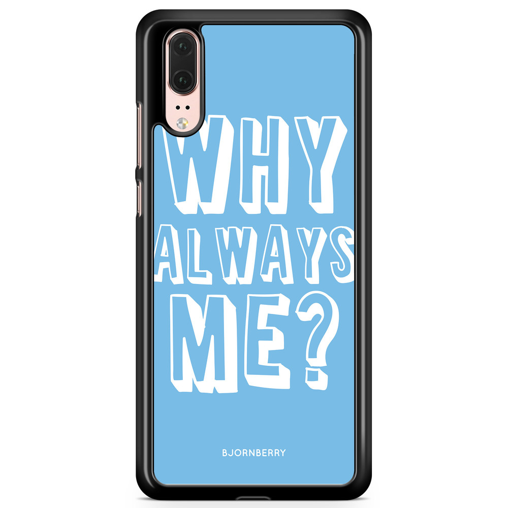 Huawei P20 Case - Why Always Me?