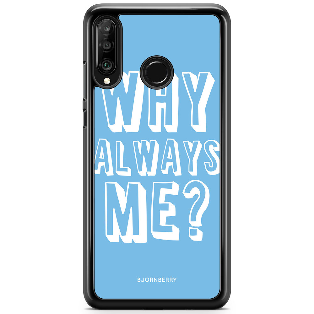 Huawei P30 Lite Case - Why Always Me?