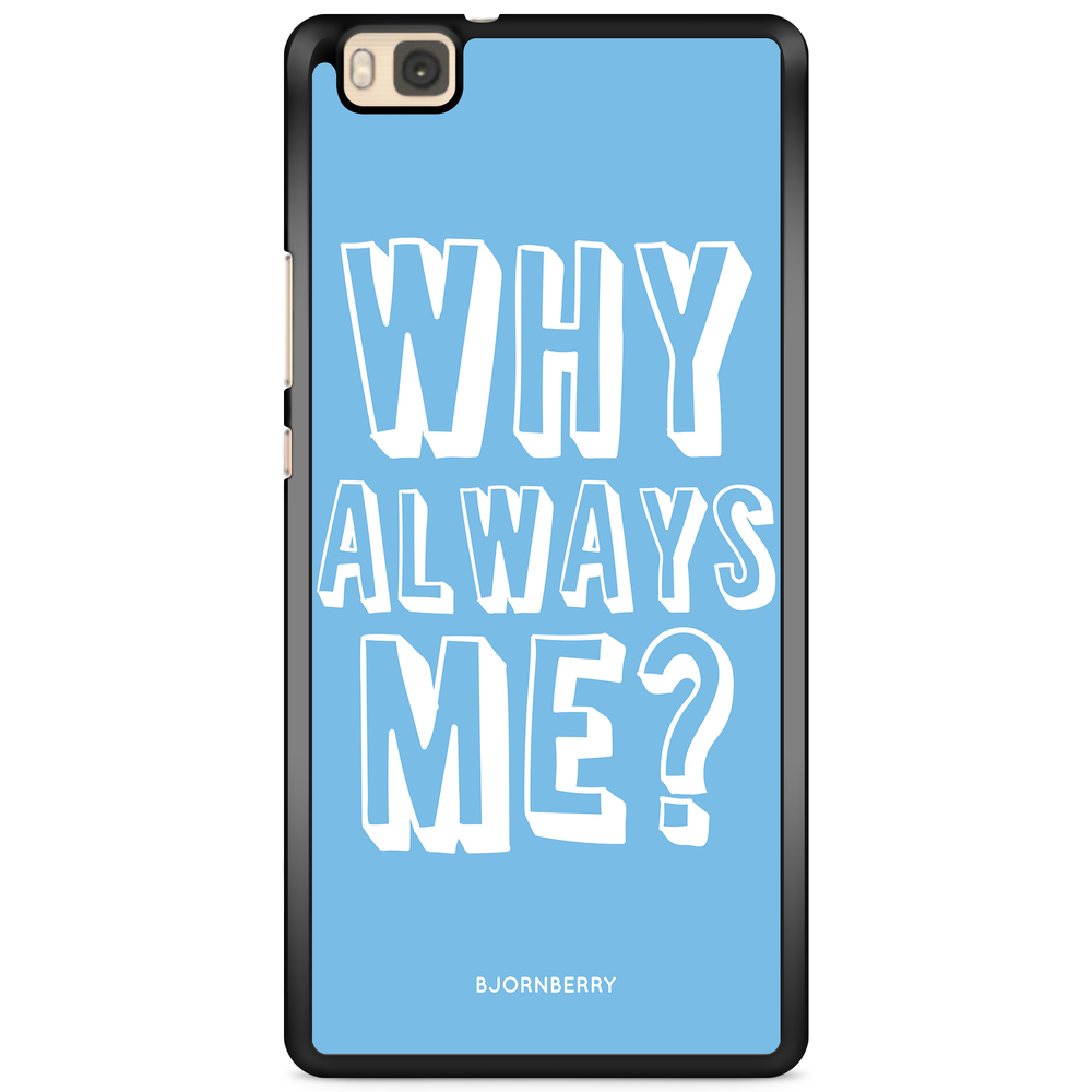 Huawei P8 Lite Case - Why Always Me?