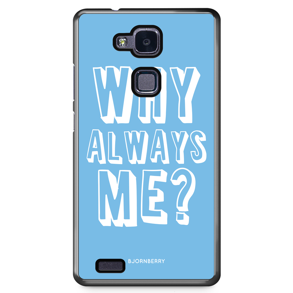 Huawei Honor 5X Case - Why Always Me?