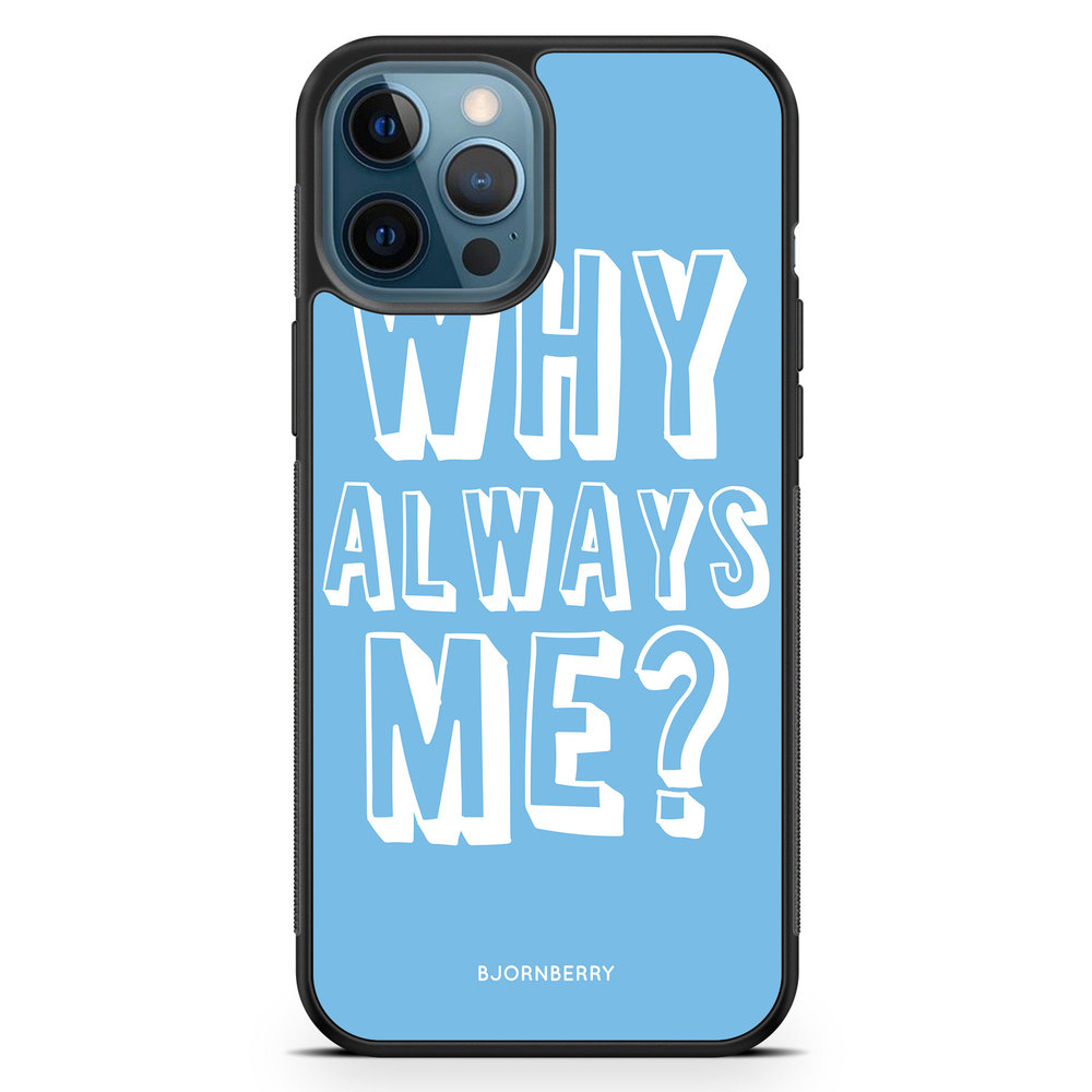 iPhone 12 Pro Case - Why Always Me?