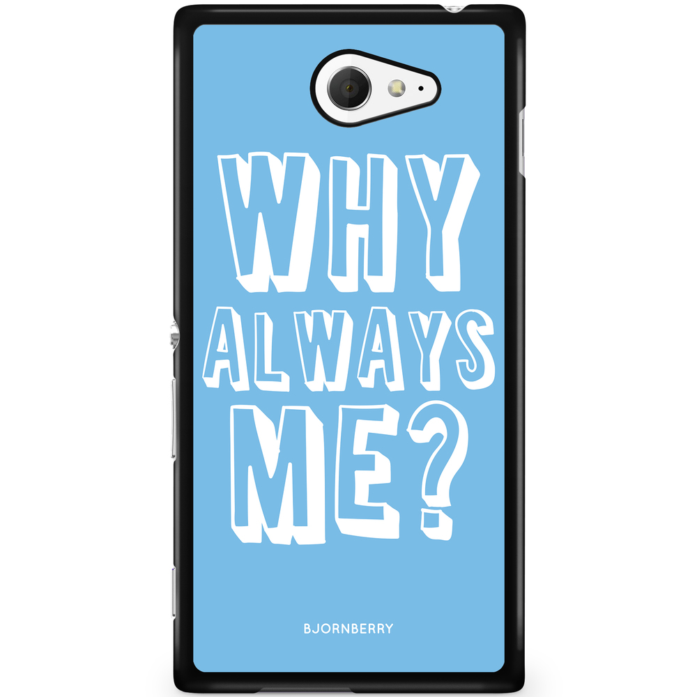 Sony Xperia M2 Aqua Case - Why Always Me?