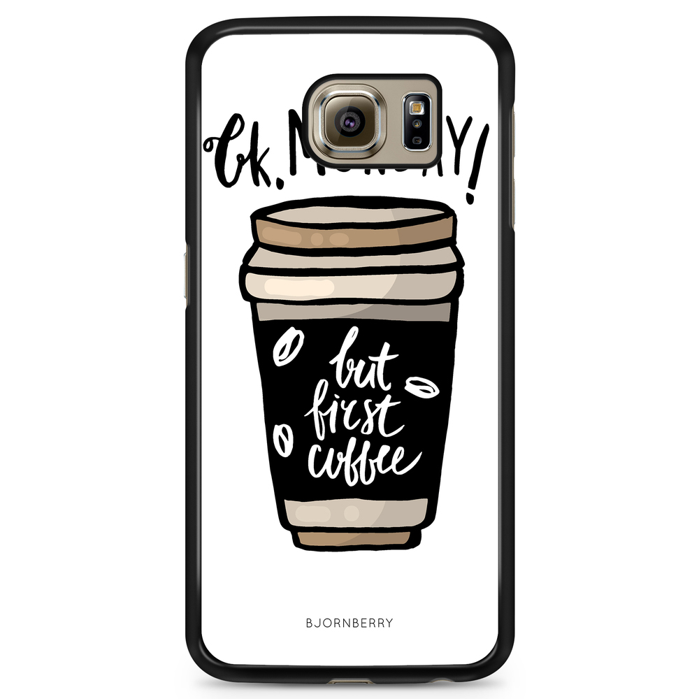 Samsung Galaxy S6 Case - But First Coffee
