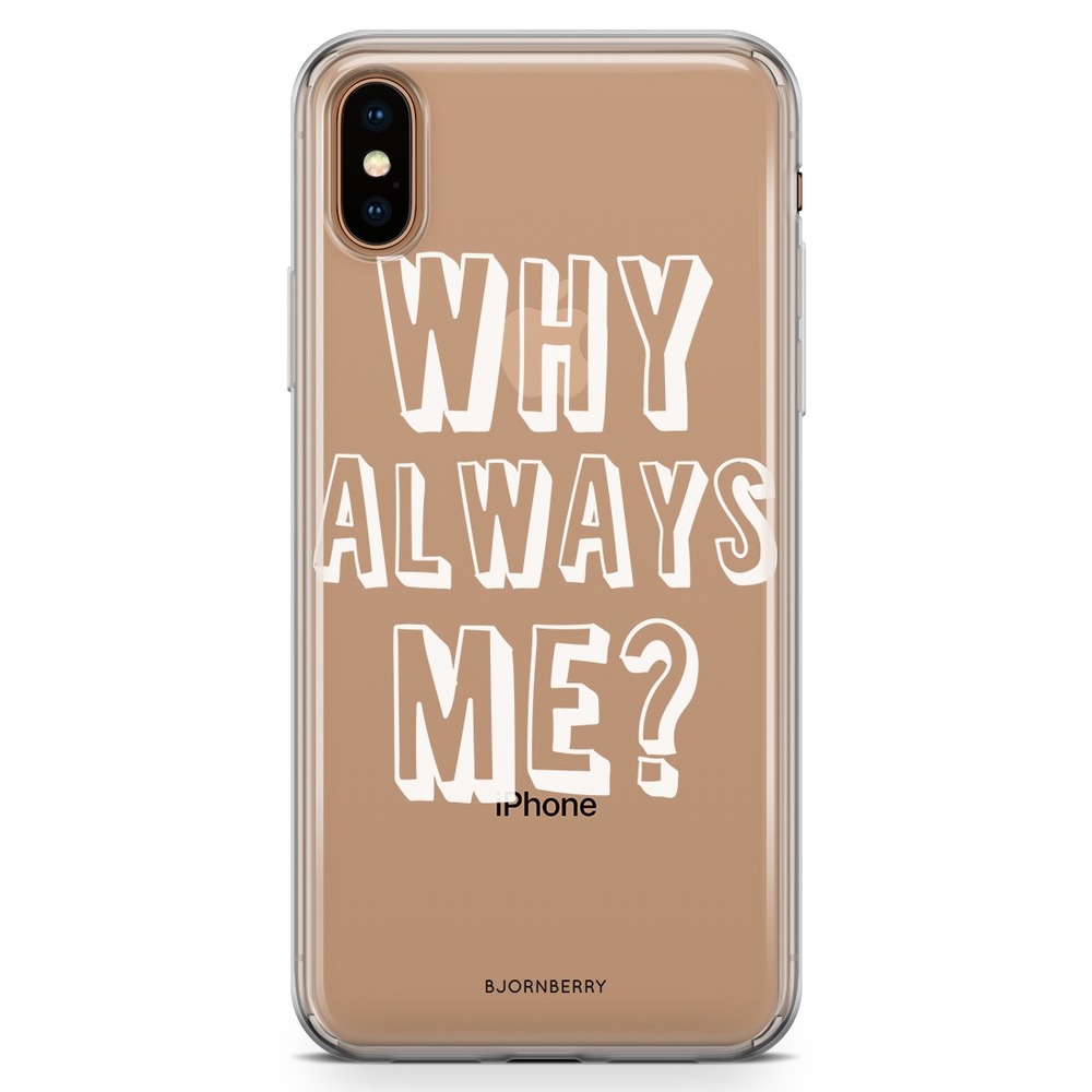 iPhone Xs Max Fashion Case - Why Always Me?