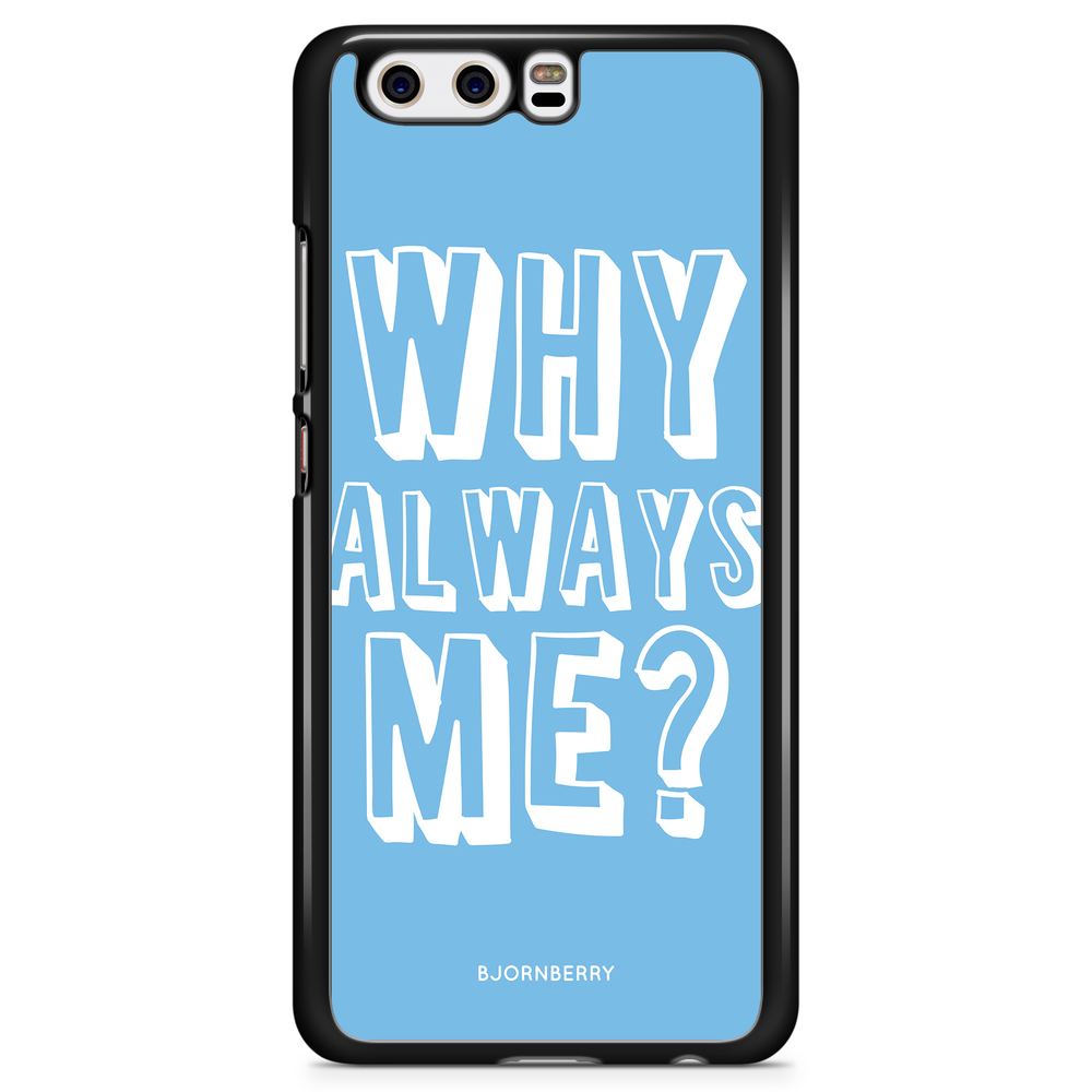 Huawei P10 Case - Why Always Me?