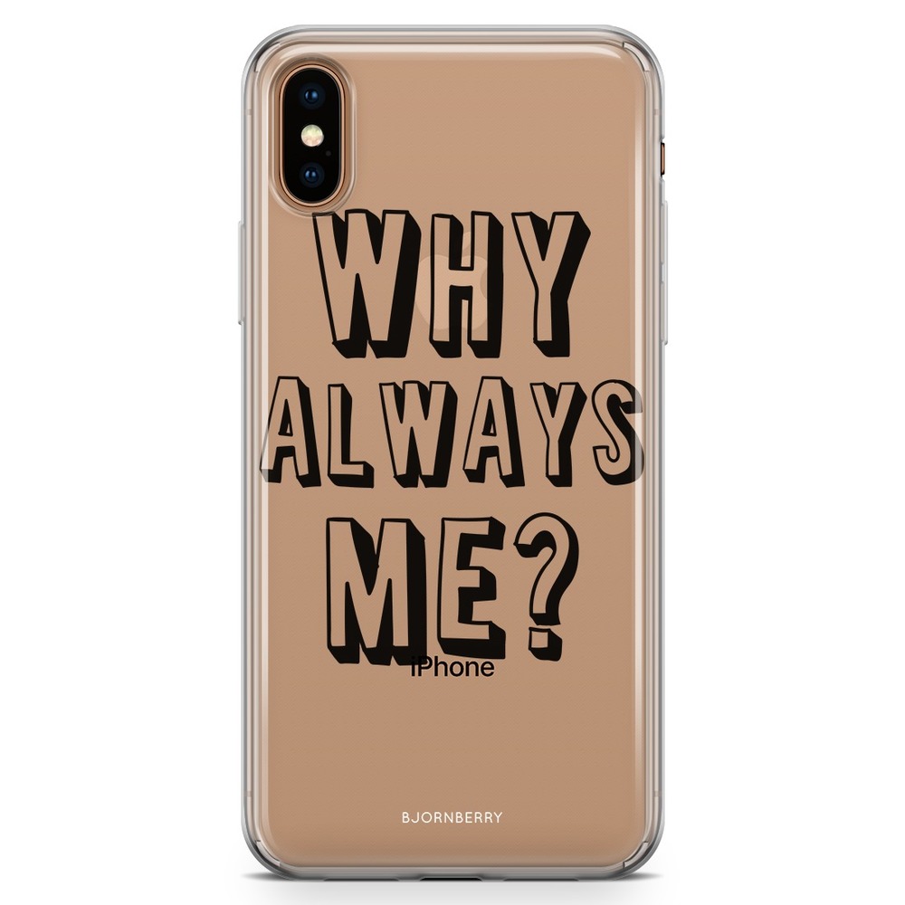 iPhone Xs Max Fashion Skal - Why Always Me?