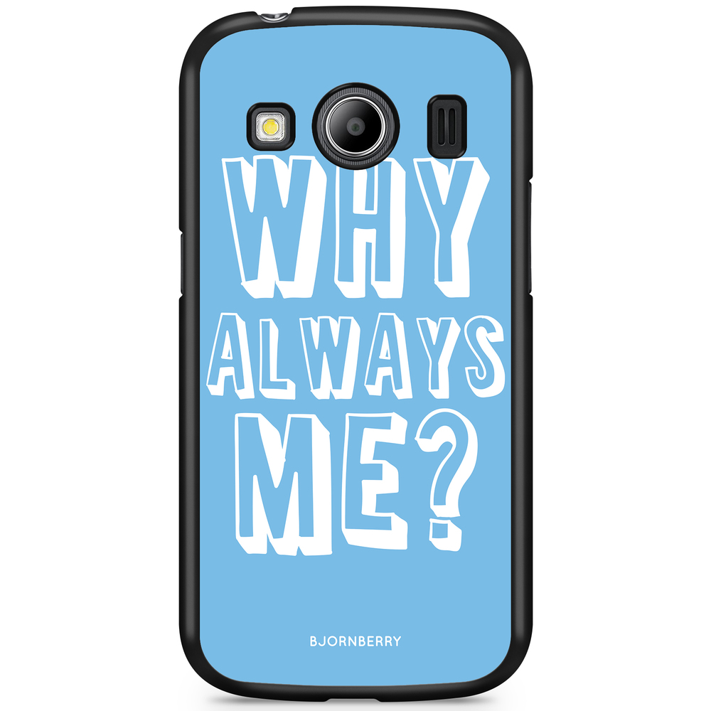 Samsung Galaxy Ace 4 Case - Why Always Me?