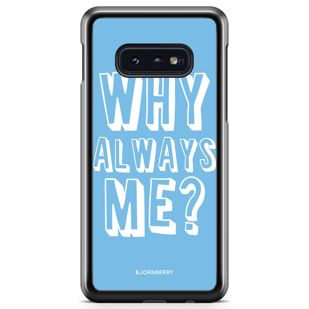 Samsung Galaxy S10e Case - Why Always Me?